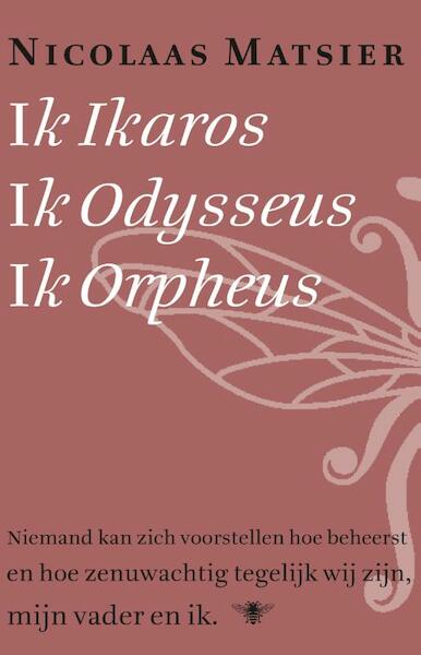 Ik Ikaros, ik Odysseus, ik Orpheus - Nicolaas Matsier (ISBN 9789023487357)
