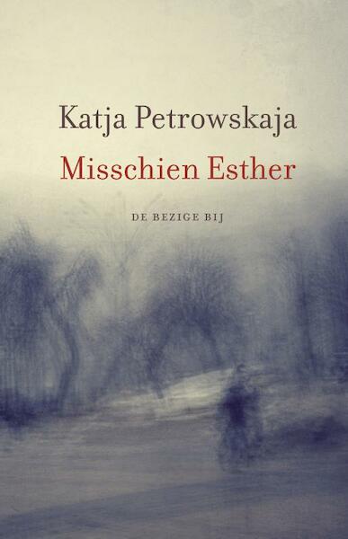 Misschien Esther - Katja Petrowskaja (ISBN 9789023487296)