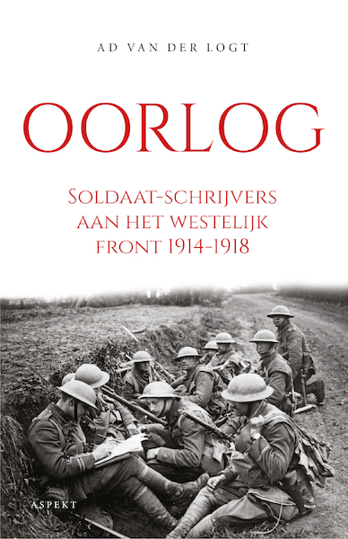 Oorlog. Soldaat-schrijvers aan het westelijk front 1914-1918 - Ad van der Logt (ISBN 9789464249194)