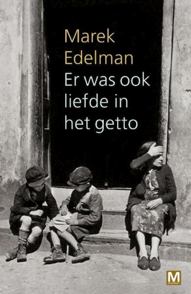 Er was ook liefde in het getto - Marek Edelman (ISBN 9789460689673)
