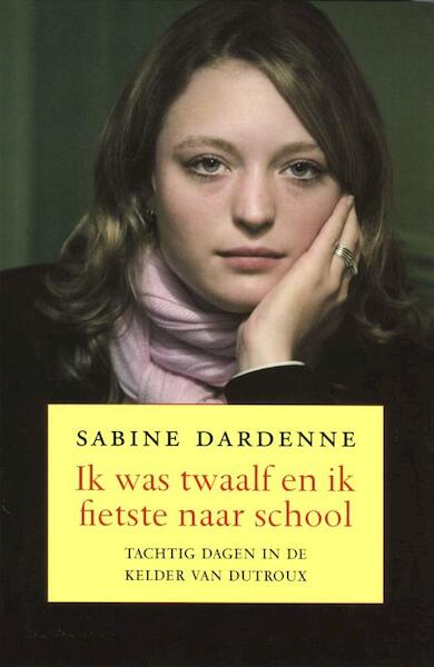 Ik was twaalf en fietste naar school - Sabine Dardenne (ISBN 9789049953454)