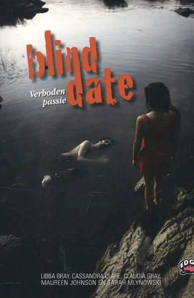 Blind date. Verboden passie - Libba Bray, Cassandra Clare, Claudia Gray, Maureen Johnson, Sarah Mlynowski (ISBN 9789022328002)