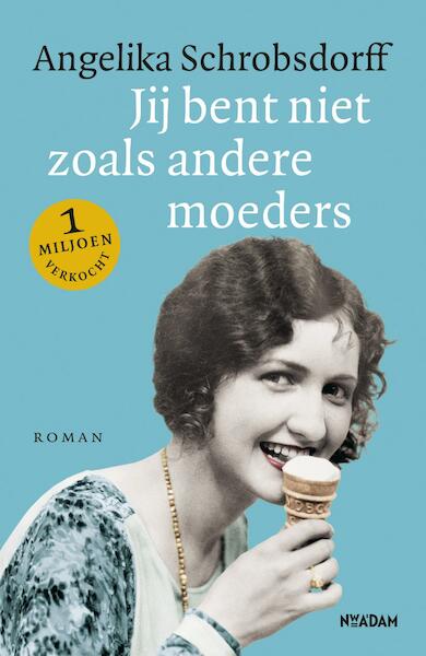 Jij bent niet zoals andere moeders - Angelika Schrobsdorff (ISBN 9789046824993)