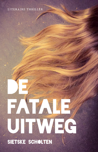 De fatale uitweg - Sietske Scholten (ISBN 9789492270016)