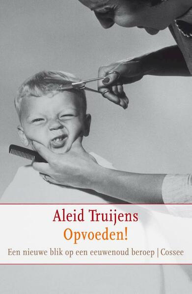 Opvoeden - Aleid Truijens (ISBN 9789059363595)