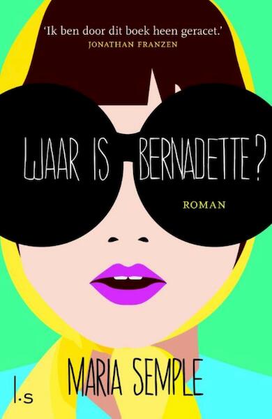 Waar is Bernadette? - Maria Semple (ISBN 9789021806198)