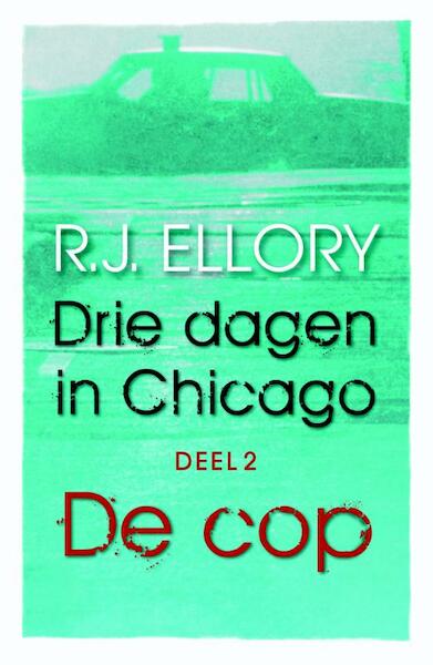Drie dagen in Chicago / 2 De cop - R.J. Ellory (ISBN 9789026134005)