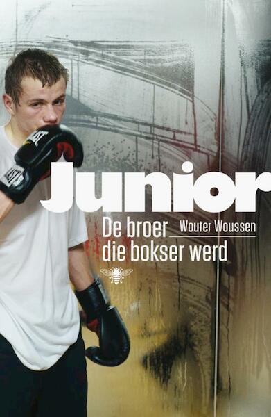 Junior. De broer die bokser werd - Wouter Woussen (ISBN 9789085425137)