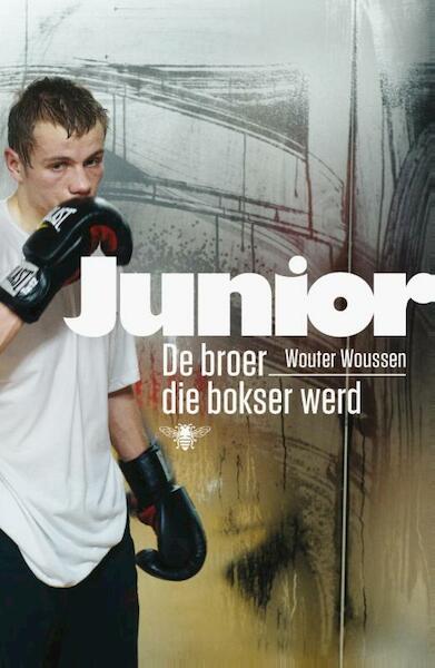 Junior. De broer die bokser werd - Wouter Woussen (ISBN 9789460422768)