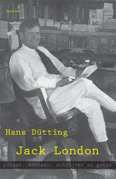 Jack London, piraat, minnaar, schrijver en genie - Hans Dutting (ISBN 9789461533715)