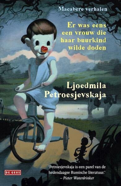Er was eens een vrouw die haar buurkind wilde doden - Ljoedmila Petroesjevskaja (ISBN 9789044536041)