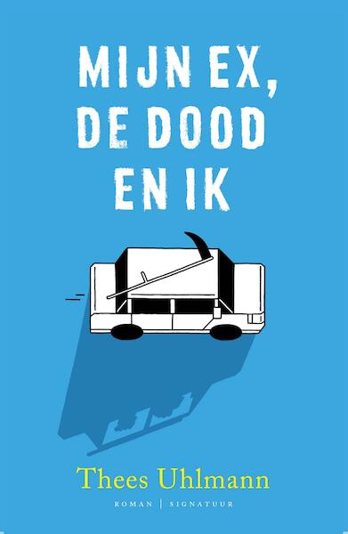 Mijn ex, de dood en ik - Thees Uhlmann (ISBN 9789044975499)