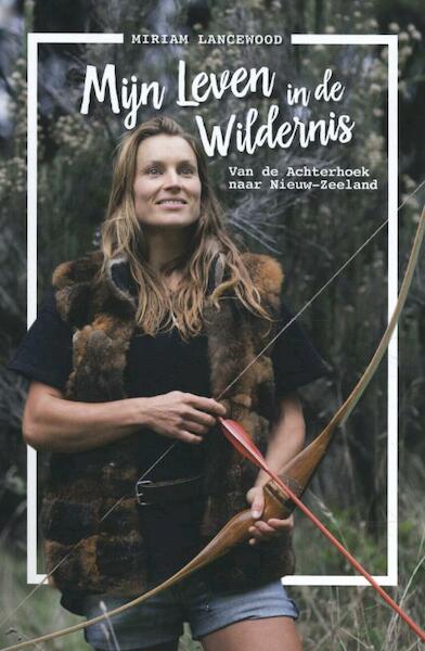 Mijn leven in de wildernis - Miriam Lancewood (ISBN 9789021569109)