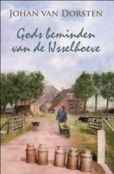 Gods beminden van de Ijsselhoeve - Johan van Dorsten (ISBN 9789020530919)