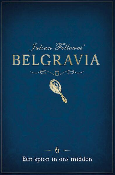 Belgravia Episode 6 - Een spion in ons midden - Julian Fellowes (ISBN 9789044975673)