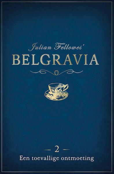 Belgravia Episode 2 - Een toevallige ontmoeting - Julian Fellowes (ISBN 9789044975635)
