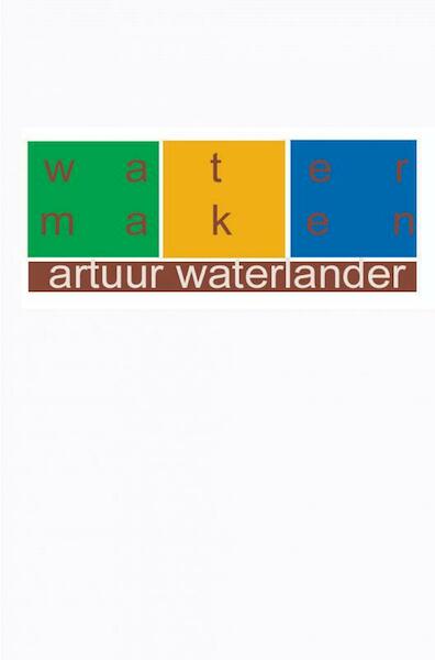 Water maken - Artuur Waterlander (ISBN 9789461933935)