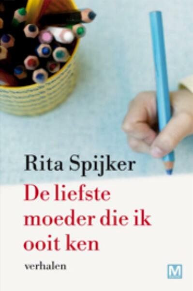 De liefste moeder die ik ooit ken - R.ita Spijker, Rita Spijker (ISBN 9789460680144)