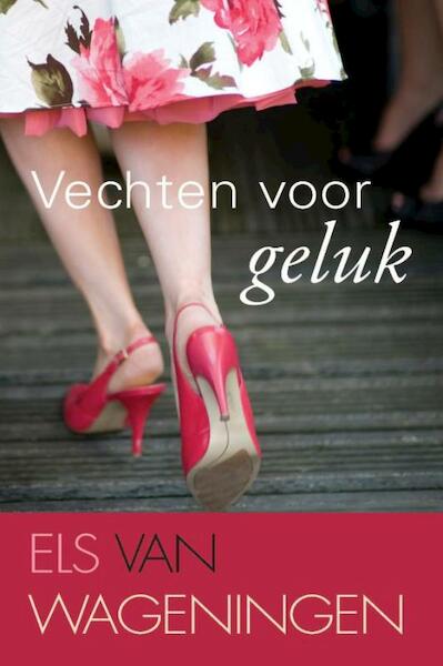 Vechten voor geluk - Els van Wageningen (ISBN 9789059776593)