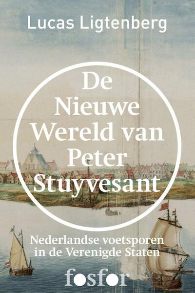 De nieuwe wereld van Peter Stuyvesant - Lucas Ligtenberg (ISBN 9789462250352)