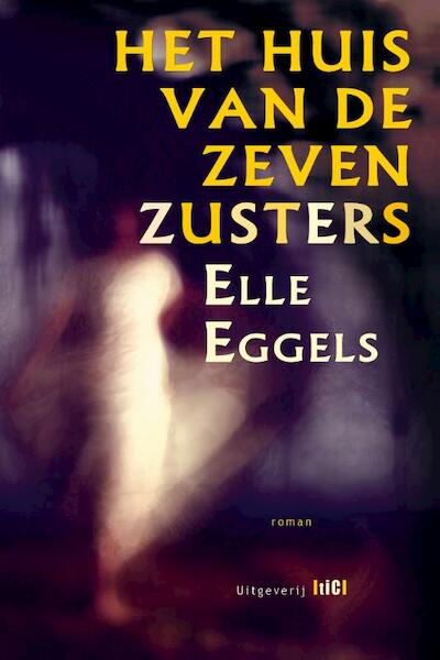 Het huis van de zeven zusters - Elle Eggels (ISBN 9789491561153)