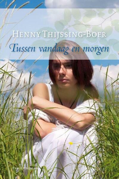 Tussen vandaag en morgen - Henny Thijssing-Boer (ISBN 9789059778894)