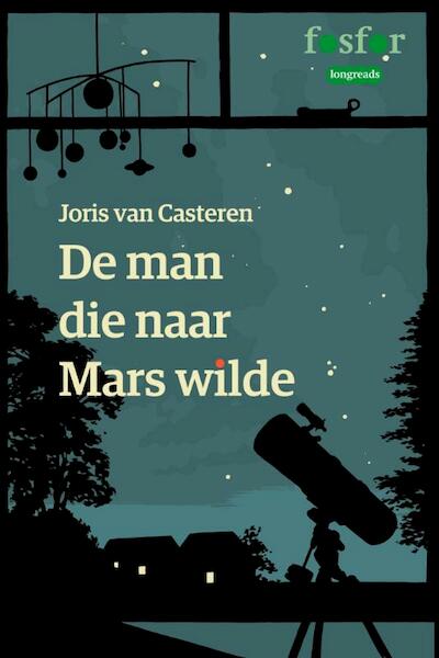 De man die naar Mars wilde - Joris van Casteren (ISBN 9789462250833)