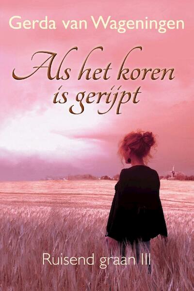 Als het koren is gerijpt - Gerda van Wageningen (ISBN 9789401903189)