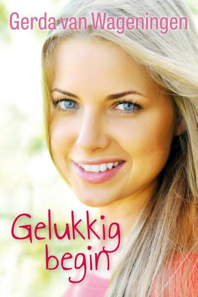 Gelukkig begin - Gerda van Wageningen (ISBN 9789401905916)