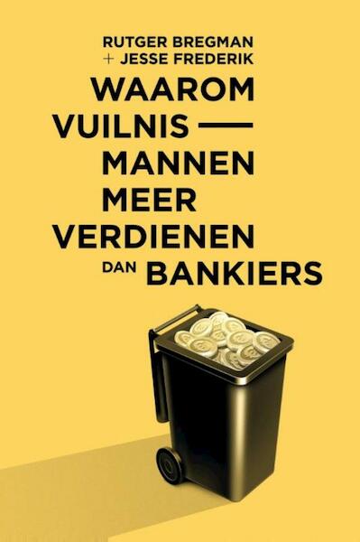 Waarom vuilnismannen meer verdienen dan bankiers - Rutger Bregman, Jesse Frederik (ISBN 9789082256369)
