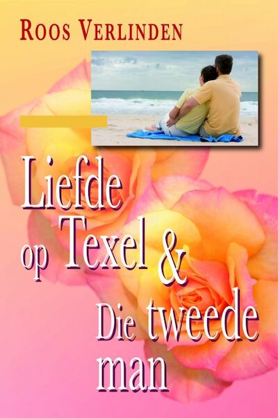 Liefde op Texel & Die tweede man - Roos Verlinden (ISBN 9789025744816)