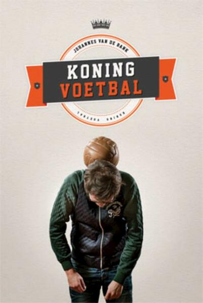 Koning voetbal - Johannes van de Bank (ISBN 9789033800023)