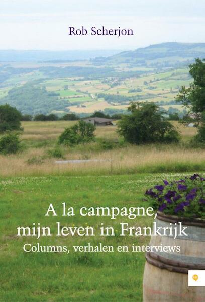 A la campagne, mijn leven in Frankrijk - Rob Scherjon (ISBN 9789400822214)