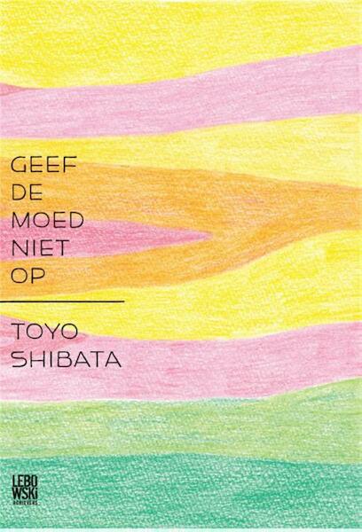 Geef de moed niet op - Toyo Shibata (ISBN 9789048811120)