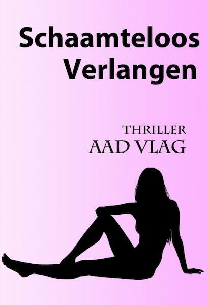 Schaamteloos verlangen - Aad Vlag (ISBN 9789081569682)