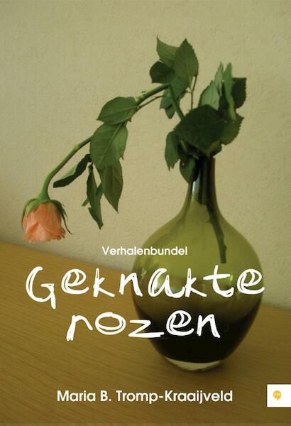 Geknakte rozen - Maria B. Tromp-Kraaijveld (ISBN 9789048422418)