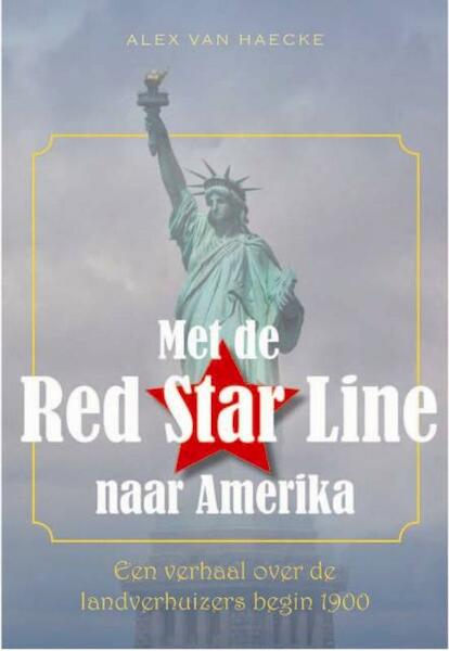 Met de Red Star Line naar Amerika - Alex Van Haecke (ISBN 9789057204074)