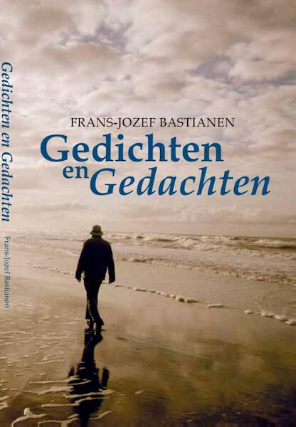 Gedichten en gedachten - Frans-Jozef Bastianen (ISBN 9789090280493)