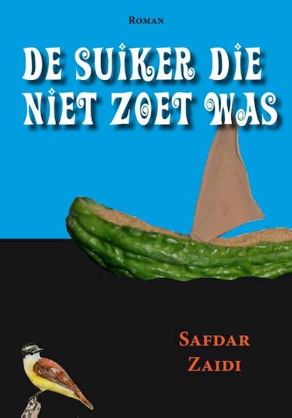 De suiker die niet zoet was - Safdar Zaidi (ISBN 9789087593568)