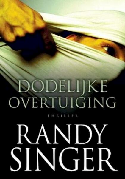 Dodelijke overtuiging - Randy Singer (ISBN 9789043518765)