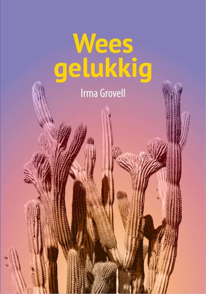 Wees gelukkig - Irma Grovell (ISBN 9789492010179)