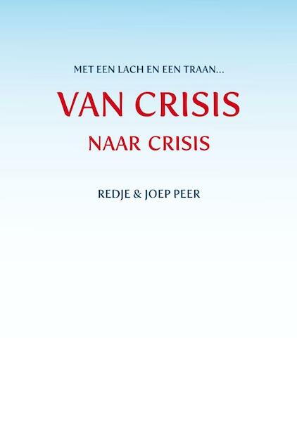 Van CRISIS naar crisis - Redje en Joep Peer (ISBN 9789462030923)