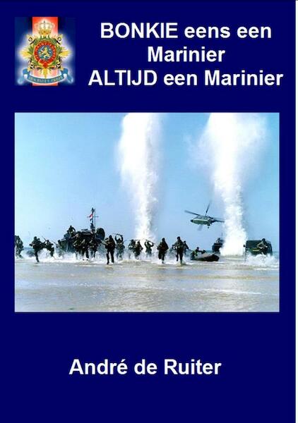 Bonkie eens een marinier altijd een marinier - Andre de Ruiter (ISBN 9789079538720)