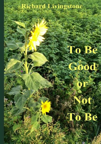 To be good or not to be - Richard Livingstone (ISBN 9789402149777)