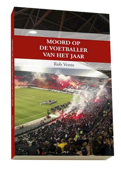 Moord op de voetballer van het jaar - Rob Vente (ISBN 9789491354137)