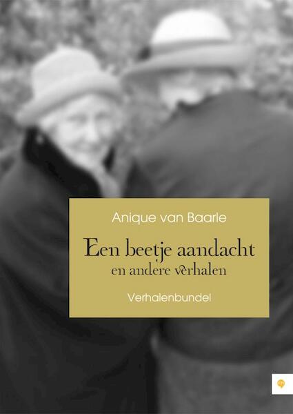 Een beetje aandacht en andere verhalen - Anique van Baarle (ISBN 9789400800311)