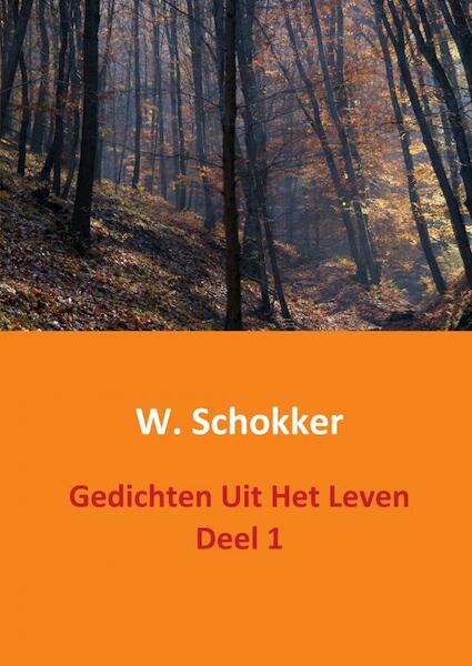 Gedichten uit het leven Deel 1 - W. Schokker (ISBN 9789461932068)