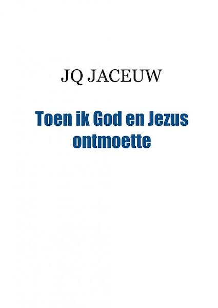 Toen ik God en Jezus ontmoette - JQ JACEUW (ISBN 9789461935274)