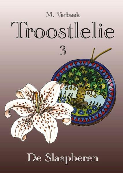 Troostlelie 3 / 3 Deel 3: de slaapberen - M. Verbeek (ISBN 9789082096750)