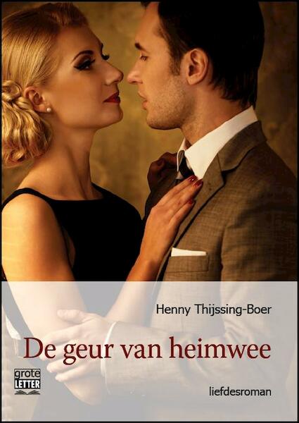 De geur van heimwee - grote letter uitgave - Henny Thijssing-Boer (ISBN 9789461012227)